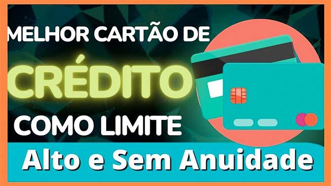 Cartões de Crédito sem Anuidade e com Limite Alto