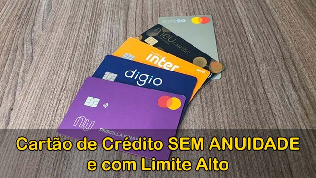 Cartões de Crédito sem Anuidade e com Limite Alto