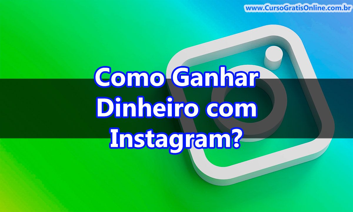 como ganhar dinheiro com instagram