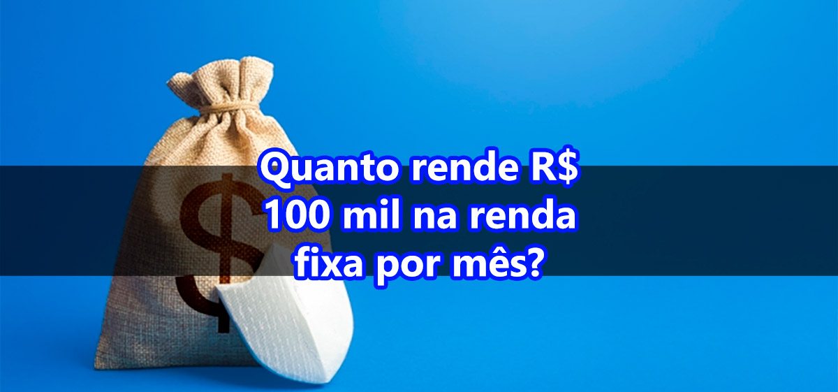 quanto rende 100 mil renda fixa