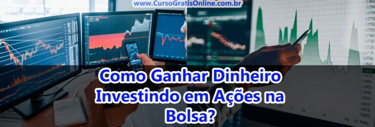 Como Ganhar Dinheiro Investindo em Ações na Bolsa?