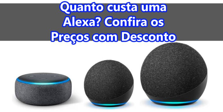 Quanto custa uma Alexa? Confira os Preços com Desconto